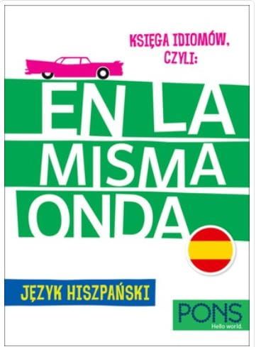 Księga idiomów, czyli: En la misma onda PONS Język hiszpański Wydanie 3