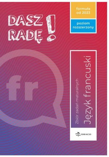 Dasz radę! Poziom rozszerzony, francuski. Zbiór zadań maturalnych 2023