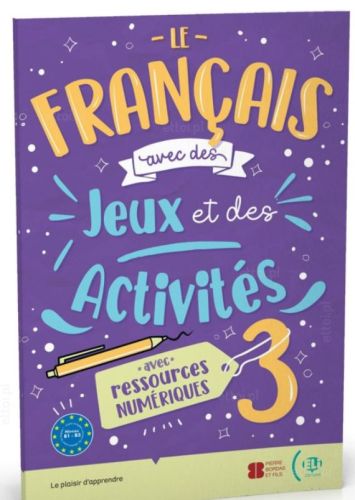 Le français avec des jeux et des activités 3 avec ressources numériques B1-B2